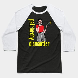 Patriarchy Dismantler Baseball T-Shirt